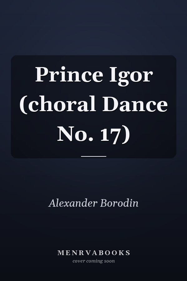 Prince Igor (choral Dance No. 17)