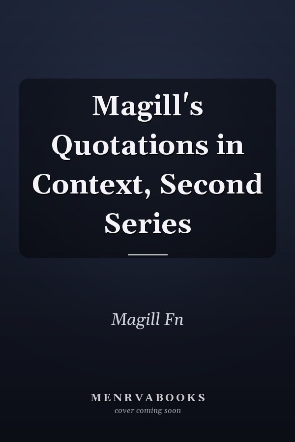 Magill's Quotations in Context, Second Series