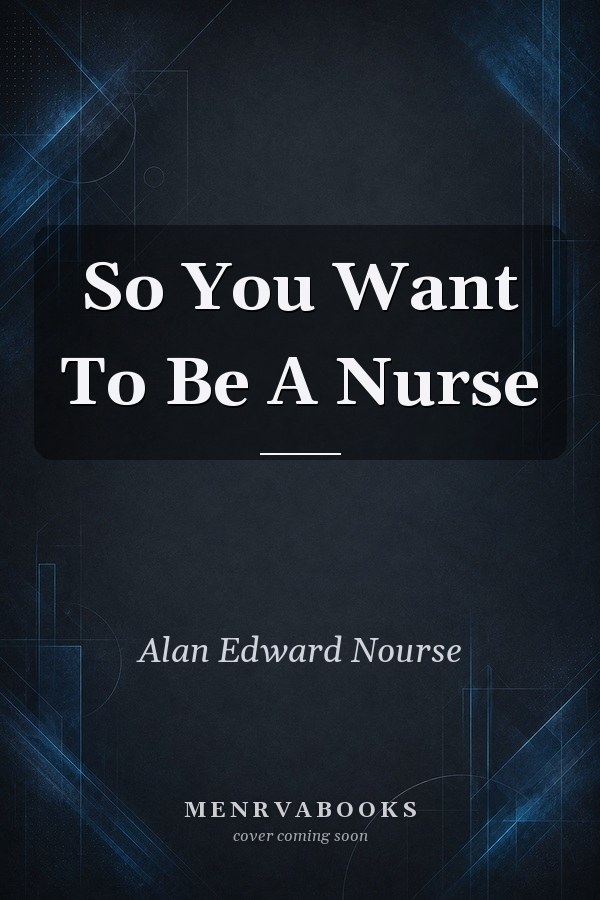 So You Want To Be A Nurse