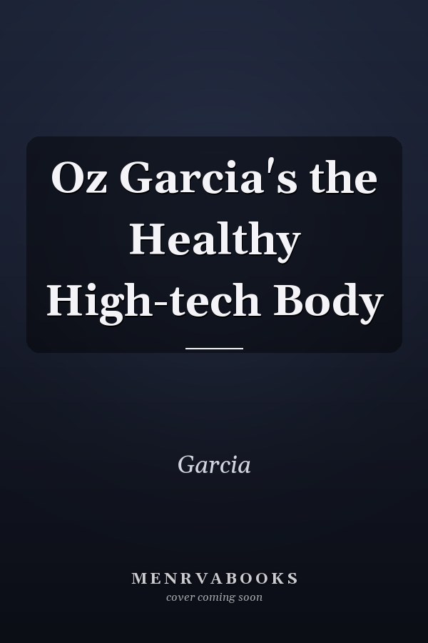 Oz Garcia's the Healthy High-tech Body