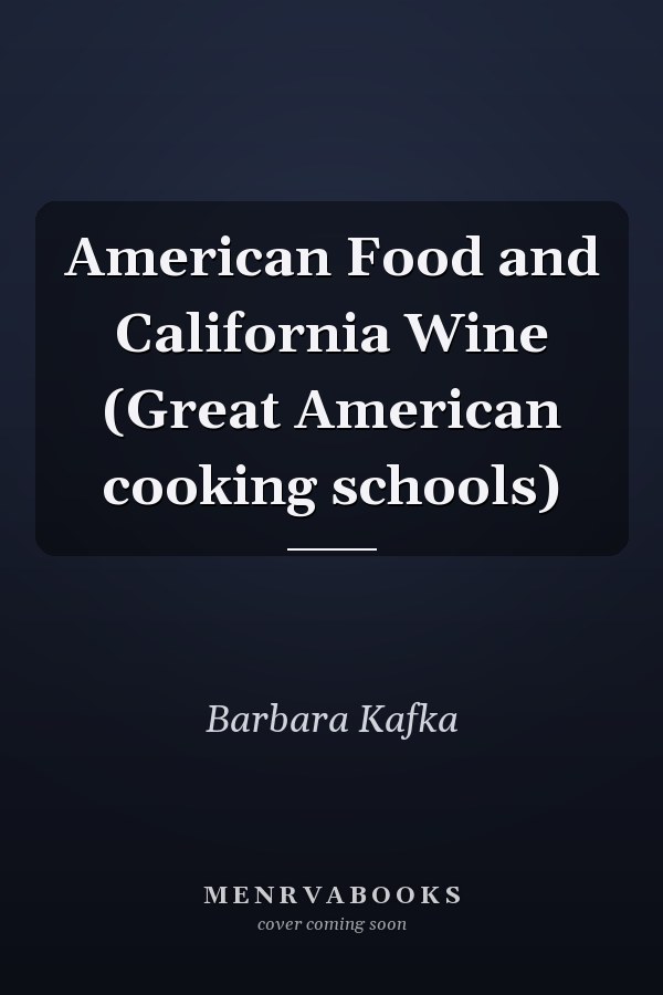 American Food and California Wine (Great American cooking schools)