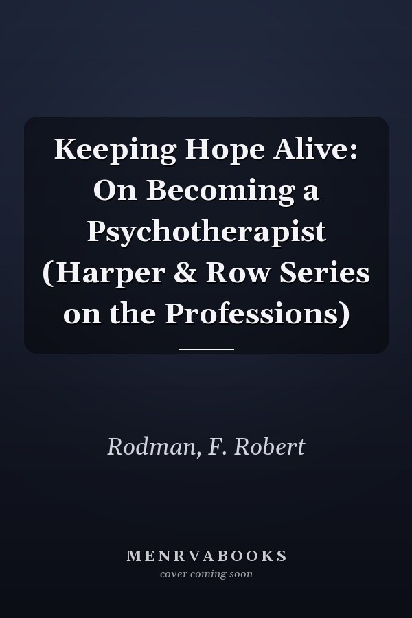 Keeping Hope Alive: On Becoming a Psychotherapist (Harper & Row Series on the Professions)