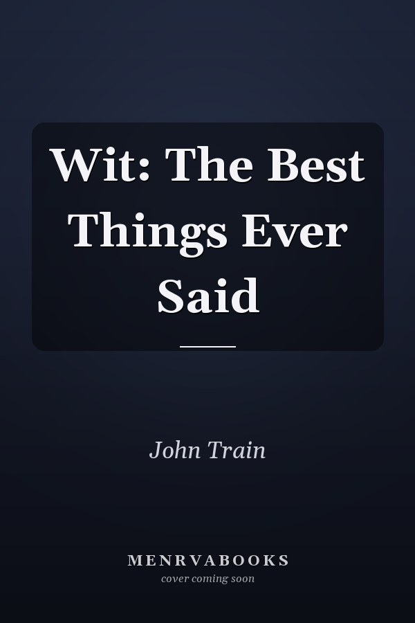Wit: The Best Things Ever Said