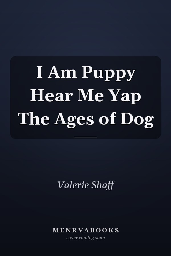I Am Puppy Hear Me Yap The Ages of Dog