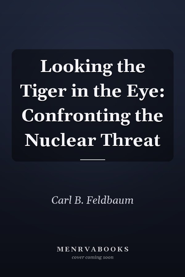 Looking the Tiger in the Eye: Confronting the Nuclear Threat