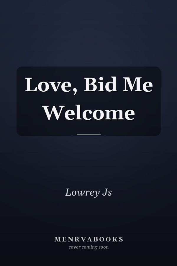 Love, Bid Me Welcome