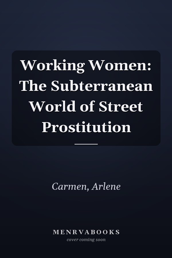 Working Women: The Subterranean World of Street Prostitution