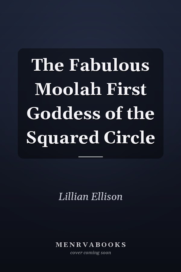 The Fabulous Moolah First Goddess of the Squared Circle