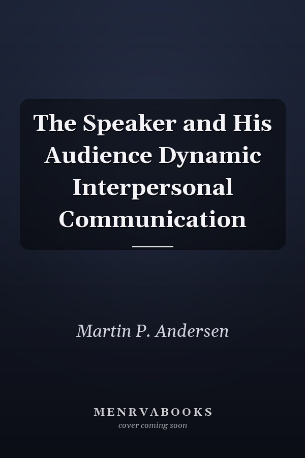 The Speaker and His Audience Dynamic Interpersonal Communication