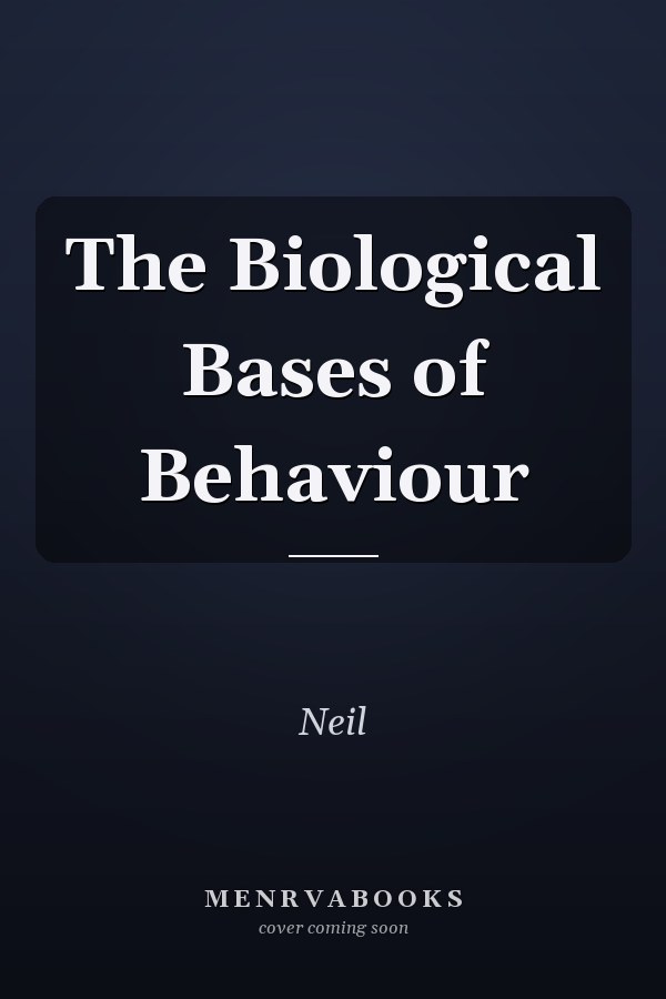 The Biological Bases of Behaviour