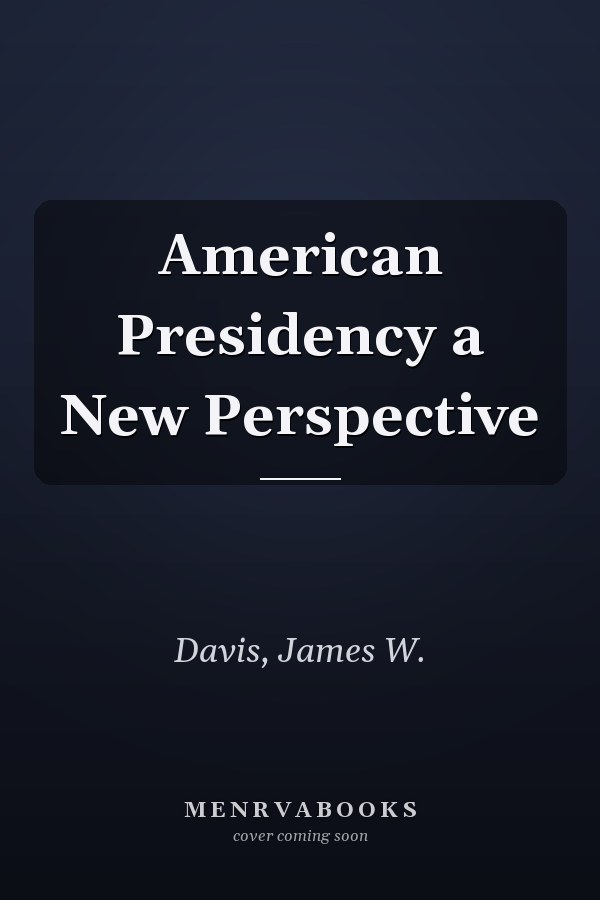 American Presidency a New Perspective