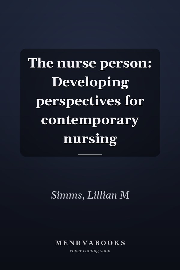 The nurse person: Developing perspectives for contemporary nursing