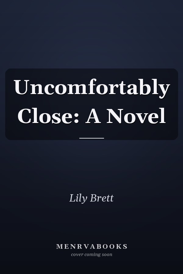 Uncomfortably Close: A Novel