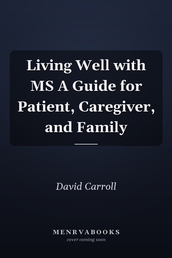 Living Well with MS A Guide for Patient, Caregiver, and Family