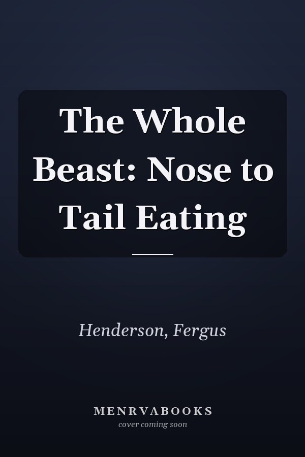 The Whole Beast: Nose to Tail Eating