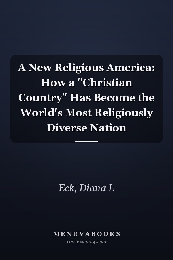 A New Religious America: How a "Christian Country" Has Become the World's Most Religiously Diverse Nation