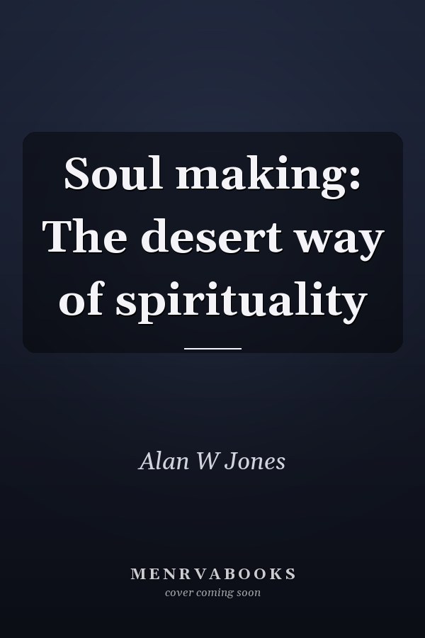 Soul making: The desert way of spirituality