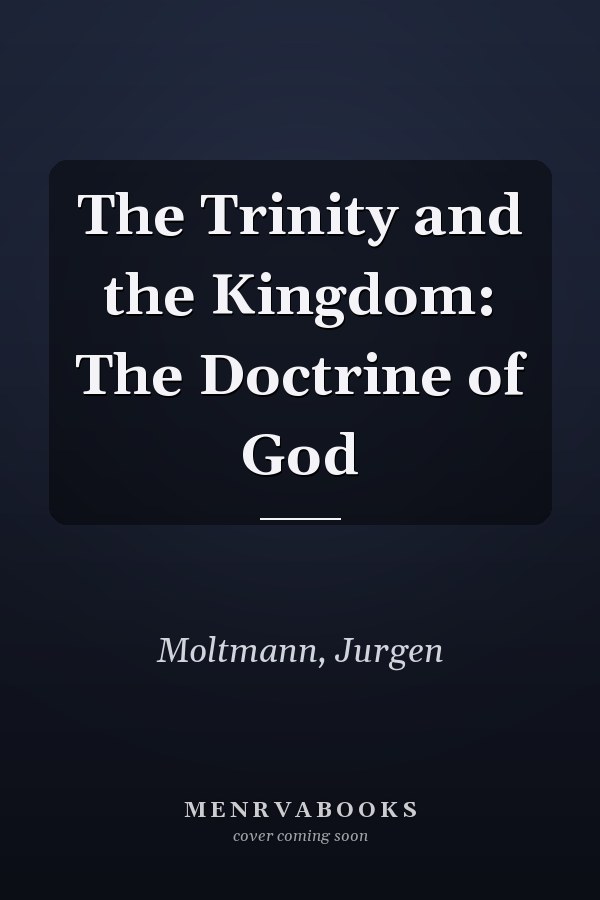 The Trinity and the Kingdom: The Doctrine of God
