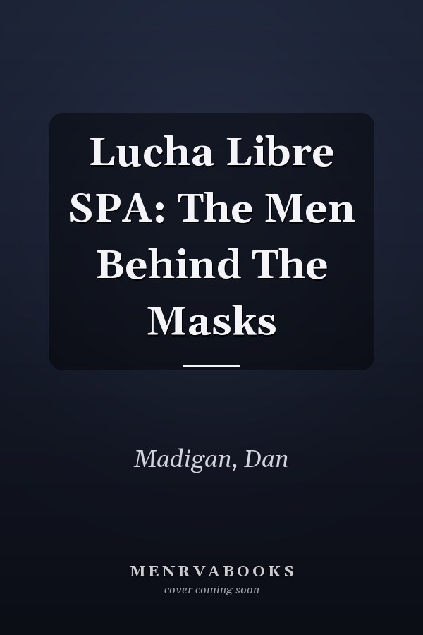 Lucha Libre SPA: The Men Behind The Masks