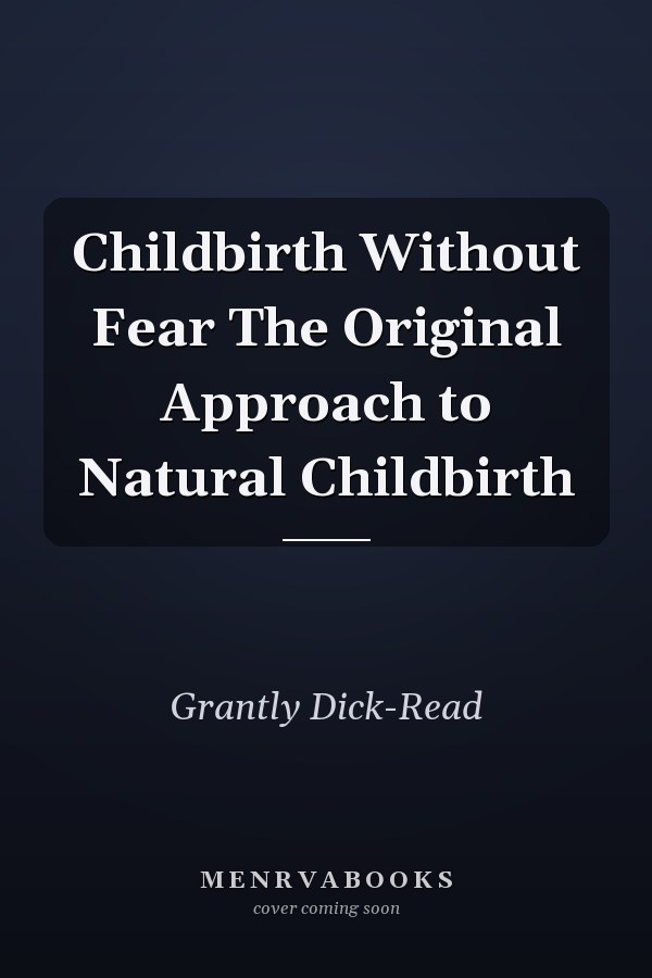 Childbirth Without Fear The Original Approach to Natural Childbirth