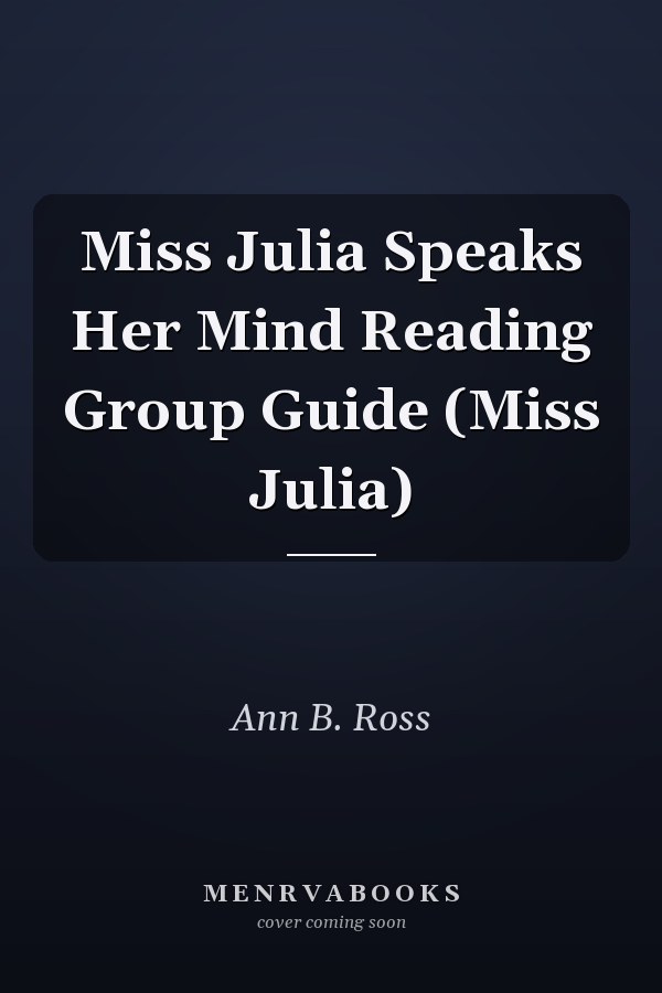 Miss Julia Speaks Her Mind Reading Group Guide (Miss Julia)