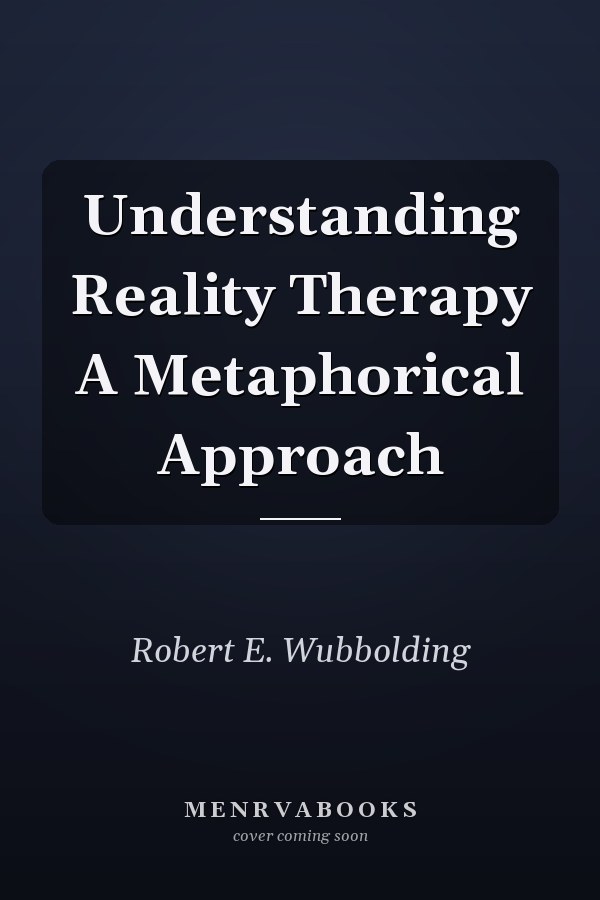 Understanding Reality Therapy A Metaphorical Approach