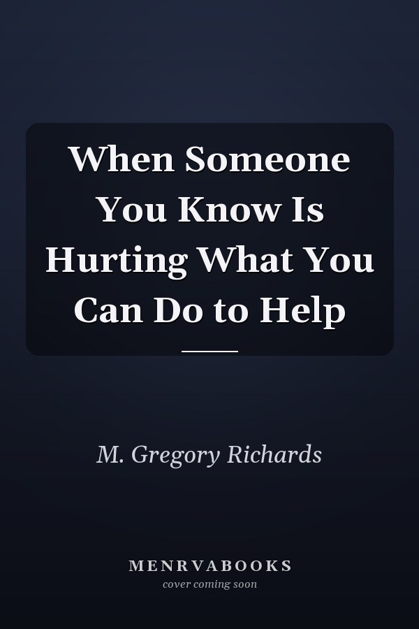 When Someone You Know Is Hurting What You Can Do to Help