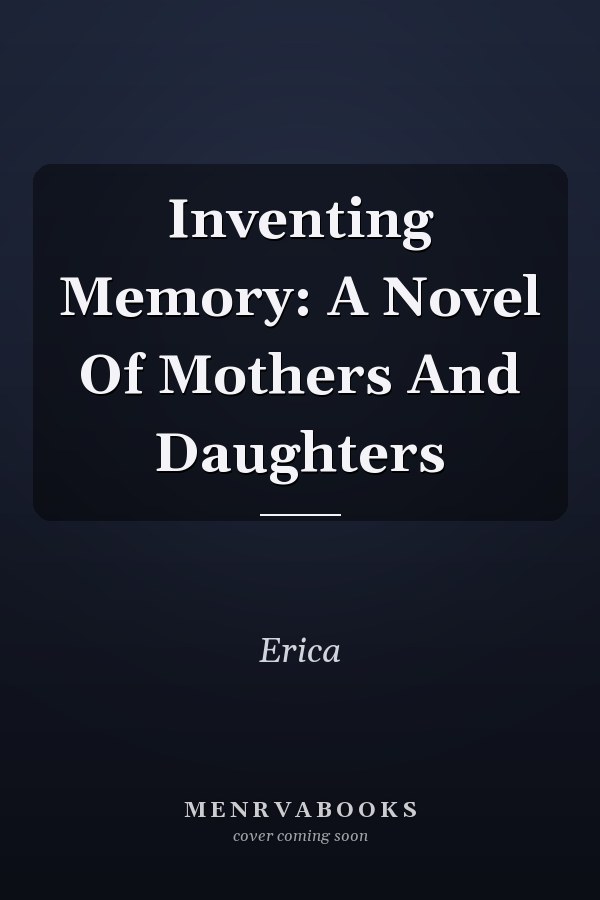 Inventing Memory: A Novel Of Mothers And Daughters