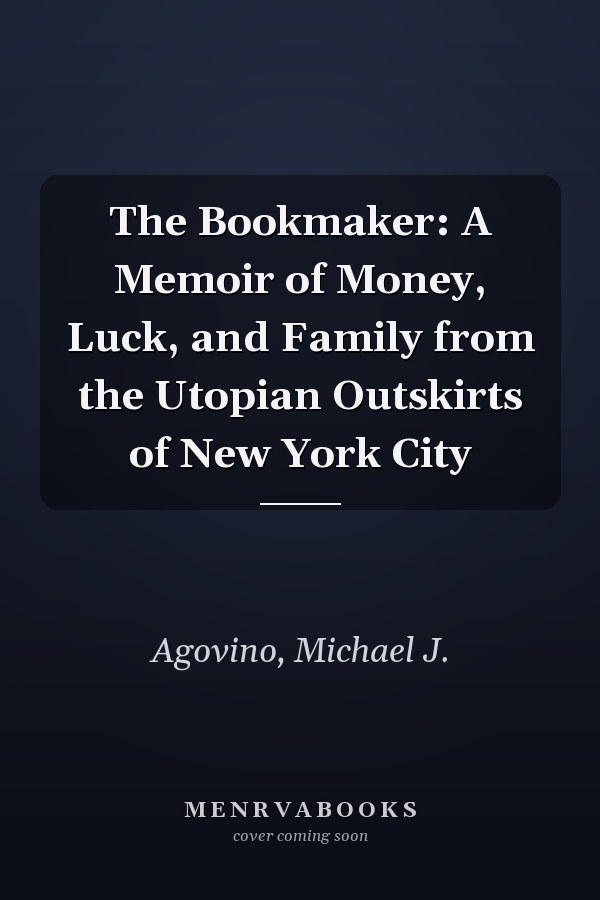 The Bookmaker: A Memoir of Money, Luck, and Family from the Utopian Outskirts of New York City