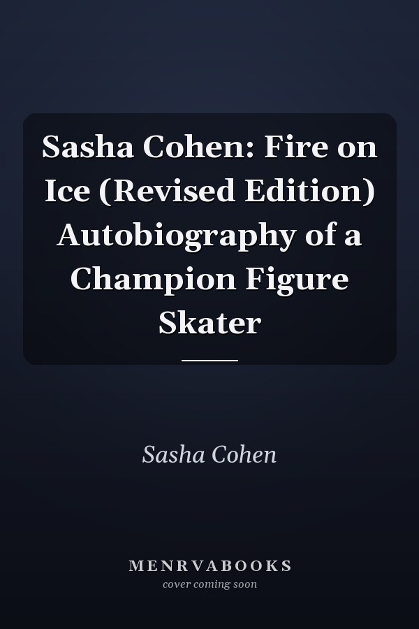 Sasha Cohen: Fire on Ice (Revised Edition) Autobiography of a Champion Figure Skater