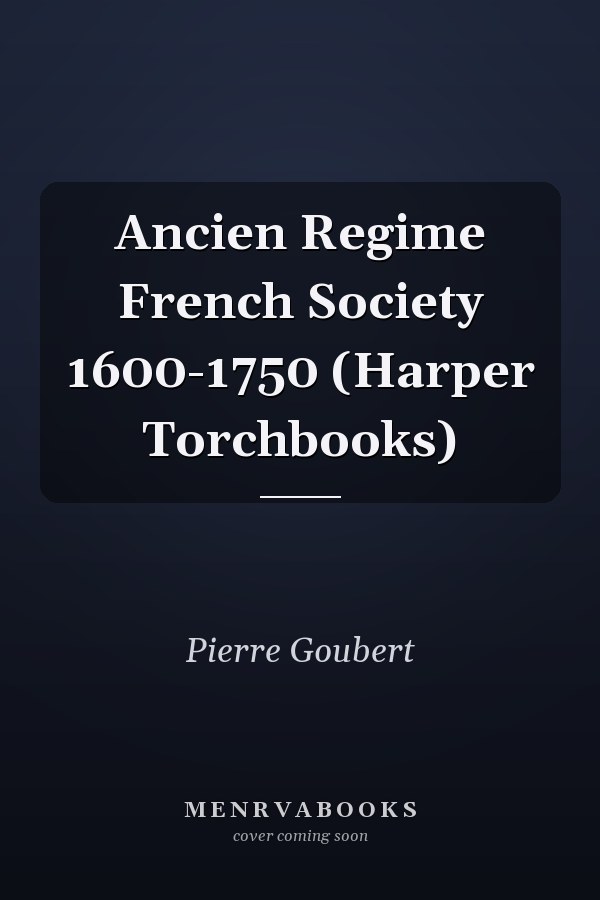 Ancien Regime French Society 1600-1750 (Harper Torchbooks)