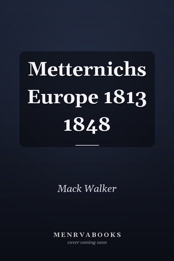 Metternichs Europe 1813 1848