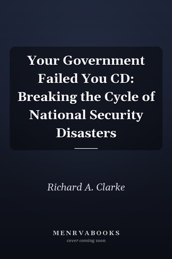 Your Government Failed You CD: Breaking the Cycle of National Security Disasters
