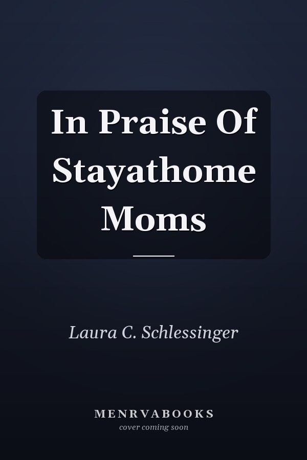 In Praise Of Stayathome Moms