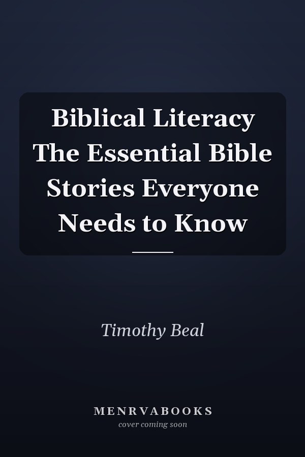 Biblical Literacy The Essential Bible Stories Everyone Needs to Know
