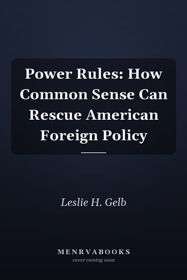Power Rules: How Common Sense Can Rescue American Foreign Policy