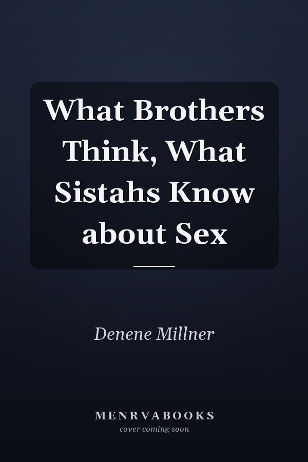 What Brothers Think, What Sistahs Know about Sex