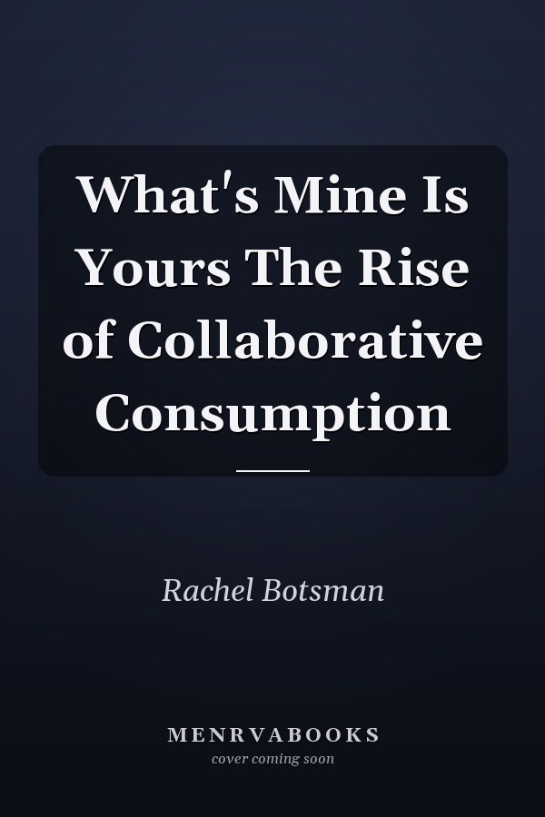 What's Mine Is Yours The Rise of Collaborative Consumption