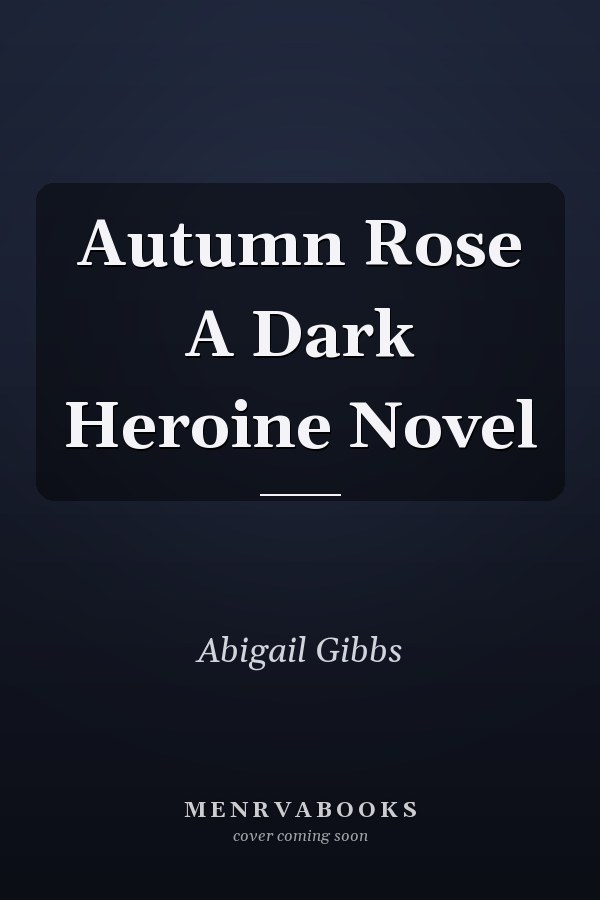 Autumn Rose A Dark Heroine Novel