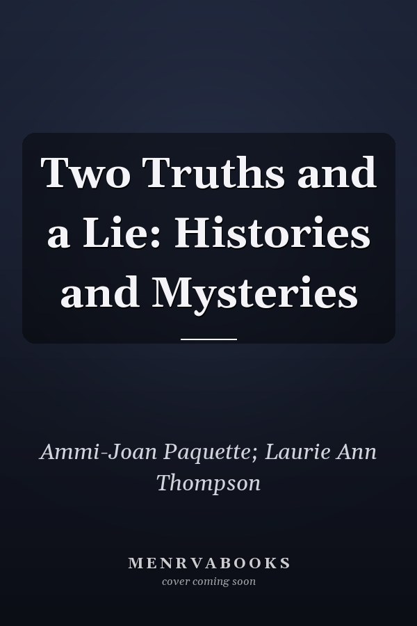 Two Truths and a Lie: Histories and Mysteries