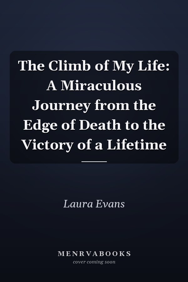 The Climb of My Life: A Miraculous Journey from the Edge of Death to the Victory of a Lifetime