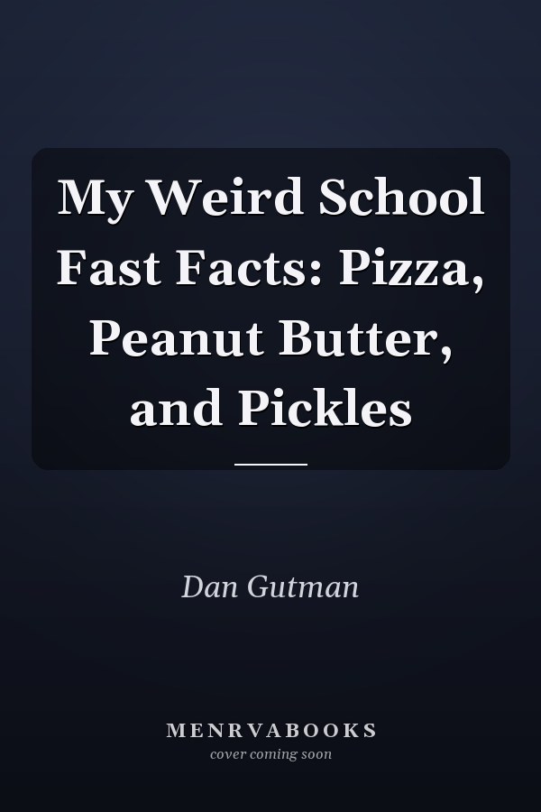 My Weird School Fast Facts: Pizza, Peanut Butter, and Pickles