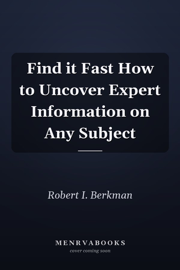 Find it Fast How to Uncover Expert Information on Any Subject
