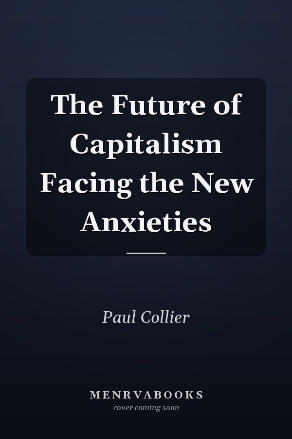 The Future of Capitalism Facing the New Anxieties