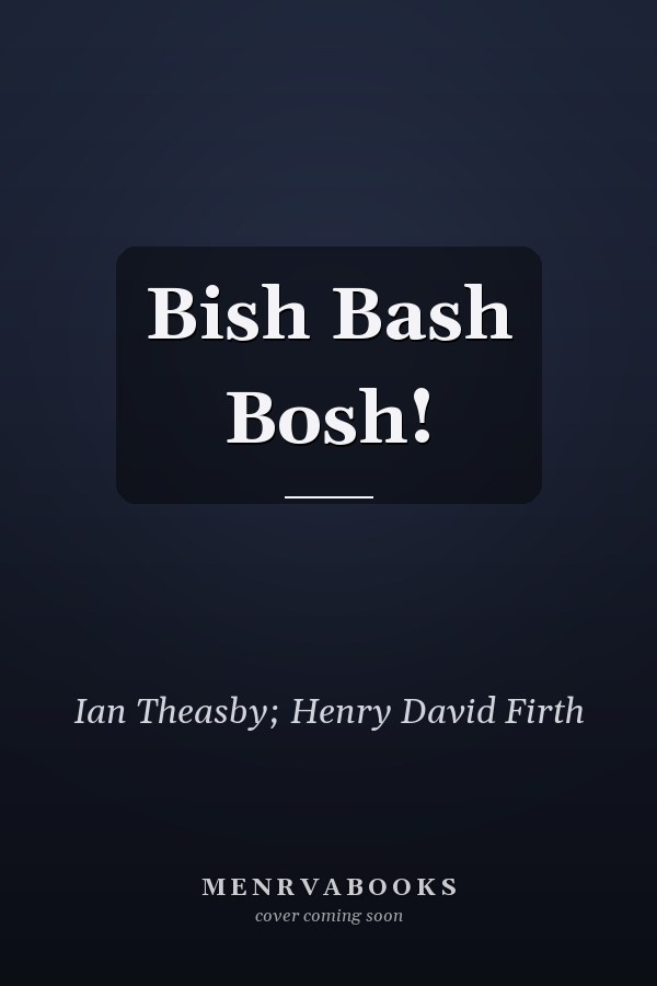 Bish Bash Bosh!