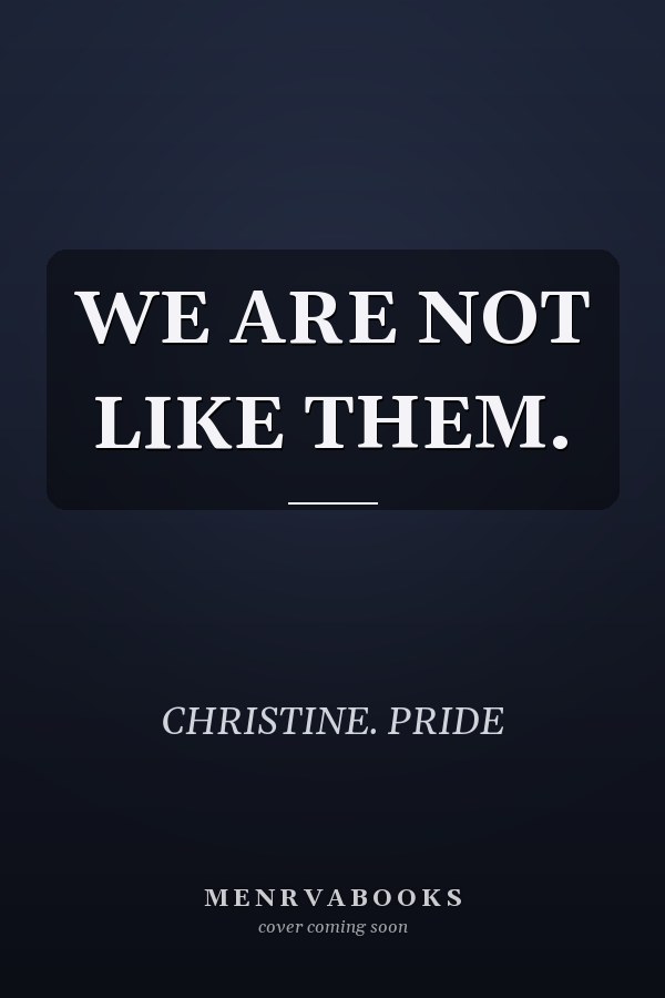 WE ARE NOT LIKE THEM.