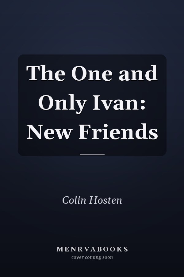 The One and Only Ivan: New Friends