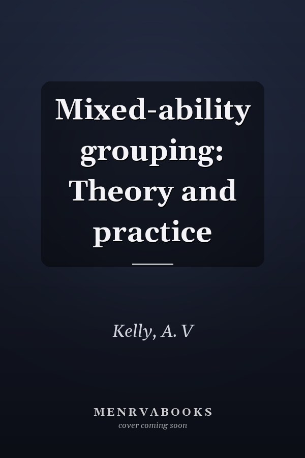 Mixed-ability grouping: Theory and practice