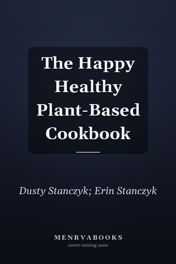 The Happy Healthy Plant-Based Cookbook