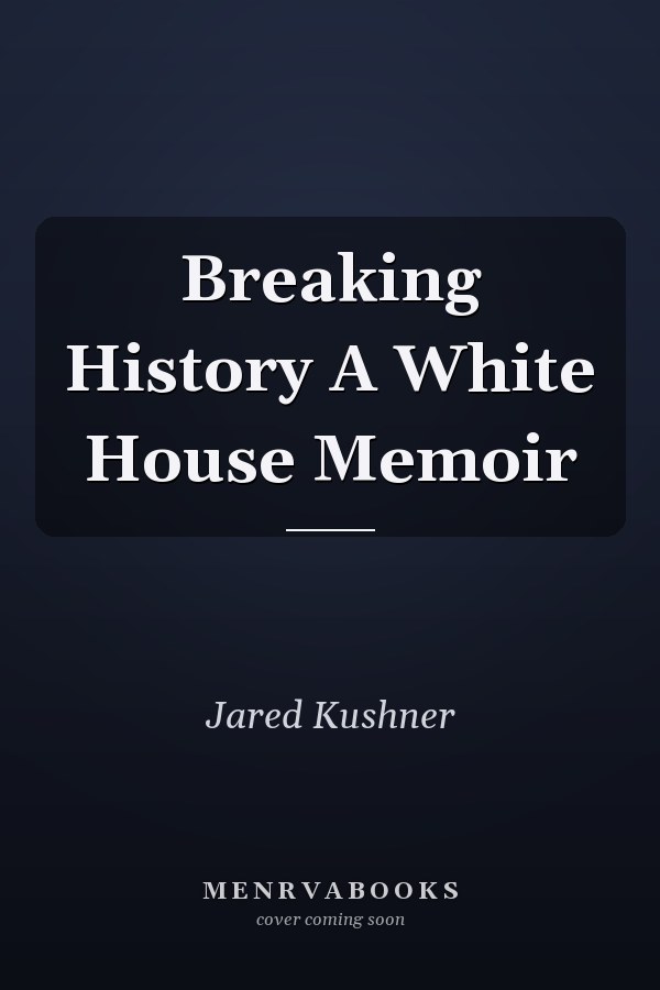 Breaking History A White House Memoir